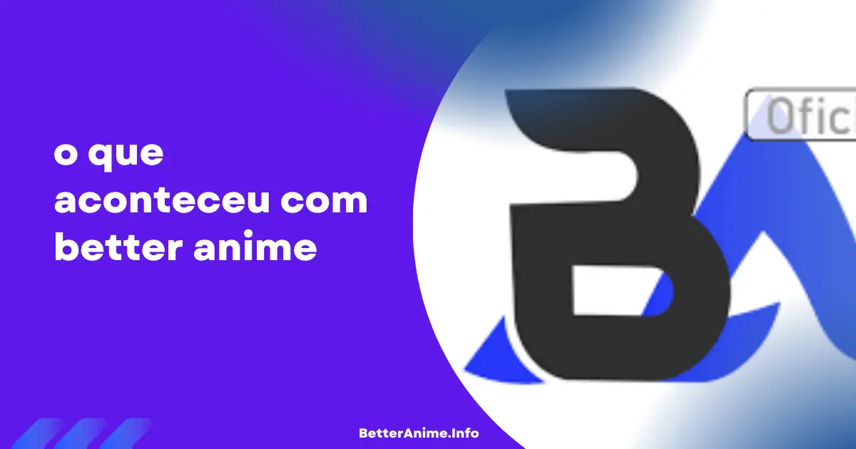 o que aconteceu com better anime